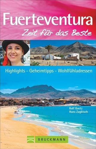 Bruckmann Reiseführer Fuerteventura: Zeit für das Beste. Highlights, Geheimtipps, Wohlfühladressen.